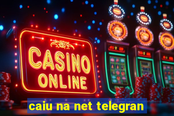 caiu na net telegran